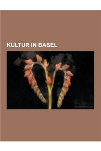 Kultur in Basel: Basler Fasnacht, Kunst (Basel), Museum in Basel, Musik (Basel), Morgestraich, Museen in Basel, Knabenkantorei Basel, L