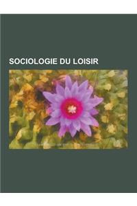 Sociologie Du Loisir: Le Droit a la Paresse, Noel, Sociologie Du Cinema, Mode, Hooligan, Sociologie Du Corps, Mode Masculine, Bibliographie