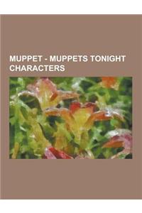 Muppet - Muppets Tonight Characters: A. Ligator, Agnes Stonewick, Alfonso D'Bruzzo, Andy and Randy Pig, Animal, Arthur Modell, Artie and Marty Pipkin,