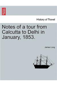 Notes of a Tour from Calcutta to Delhi in January, 1853.