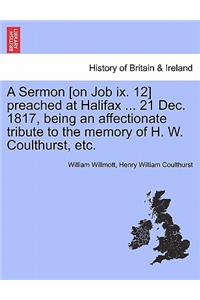 Sermon [on Job IX. 12] Preached at Halifax ... 21 Dec. 1817, Being an Affectionate Tribute to the Memory of H. W. Coulthurst, Etc.