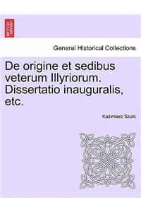 de Origine Et Sedibus Veterum Illyriorum. Dissertatio Inauguralis, Etc.