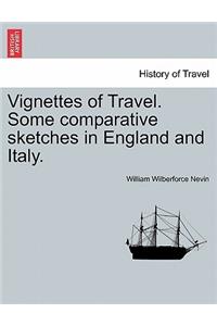 Vignettes of Travel. Some Comparative Sketches in England and Italy.