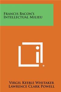 Francis Bacon's Intellectual Milieu