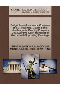 Badger Mutual Insurance Company et al., Petitioners, V. Sam Serio, D/B/A Magnolia Canning Company. U.S. Supreme Court Transcript of Record with Supporting Pleadings