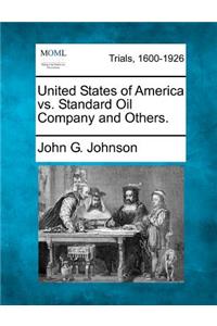 United States of America vs. Standard Oil Company and Others.