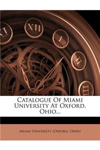 Catalogue Of Miami University At Oxford, Ohio...