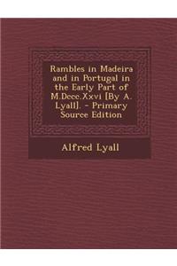 Rambles in Madeira and in Portugal in the Early Part of M.DCCC.XXVI [By A. Lyall].