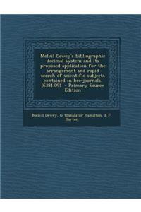 Melvil Dewey's Bibliographic Decimal System and Its Proposed Application for the Arrangement and Rapid Search of Scientific Subjects Contained in Bee-Journals. (6381.09) - Primary Source Edition