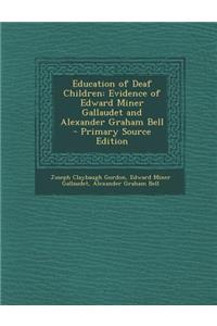 Education of Deaf Children: Evidence of Edward Miner Gallaudet and Alexander Graham Bell