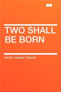 Two Shall Be Born