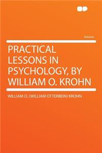 Practical Lessons in Psychology, by William O. Krohn