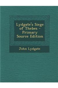 Lydgate's Siege of Thebes - Primary Source Edition