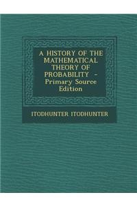 A History of the Mathematical Theory of Probability - Primary Source Edition