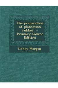The Preparation of Plantation Rubber