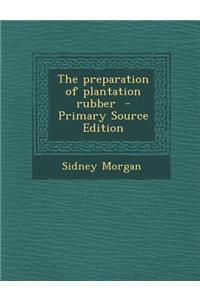 The Preparation of Plantation Rubber