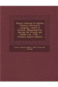 Papers Relating to Captain Thomas Lawrence's Company, Raised in Groton, Massachusetts, During the French and Indian War, 1758
