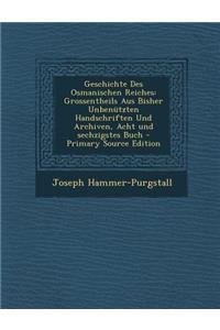 Geschichte Des Osmanischen Reiches: Grossentheils Aus Bisher Unbenutzten Handschriften Und Archiven, Acht Und Sechzigstes Buch