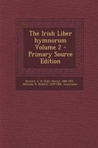 The Irish Liber Hymnorum Volume 2 - Primary Source Edition