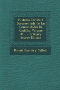 Historia Critica Y Documentada De Las Comunidades De Castilla, Volume 36... - Primary Source Edition