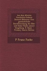 Aus Dem Altesten Geschichts-Gebiete Deutsch-Bohmens: Eine Geschichtliche Durchforschung Des Elbe- Und Eulau-Thales Sammt Umgebung. II. Band, - Primary Source Edition