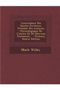 Concordance Des Saintes Ecritures, Precedee Des Analyses Chronologiques de L'Ancien Et Du Nouveau Testament...