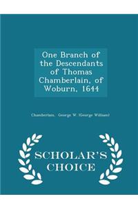 One Branch of the Descendants of Thomas Chamberlain, of Woburn, 1644 - Scholar's Choice Edition