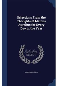 Selections From the Thoughts of Marcus Aurelius for Every Day in the Year