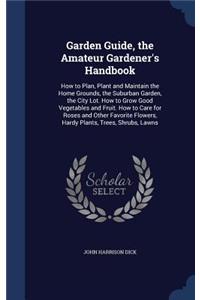 Garden Guide, the Amateur Gardener's Handbook