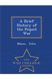 A Brief History of the Pequot War - War College Series