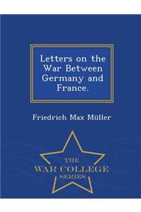 Letters on the War Between Germany and France. - War College Series