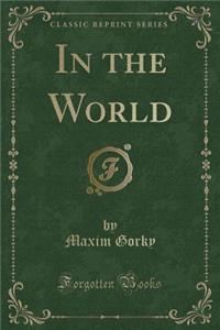 In the World (Classic Reprint)