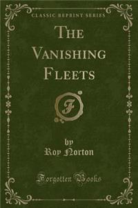 The Vanishing Fleets (Classic Reprint)