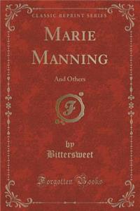 Marie Manning: And Others (Classic Reprint)