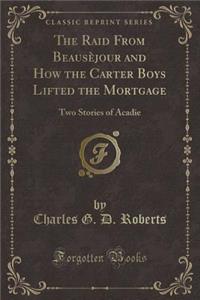 The Raid from Beausèjour and How the Carter Boys Lifted the Mortgage