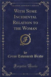 With Some Incidental Relation to the Woman (Classic Reprint)