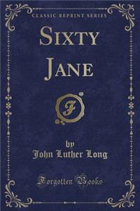 Sixty Jane (Classic Reprint)