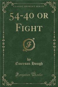 54-40 or Fight (Classic Reprint)