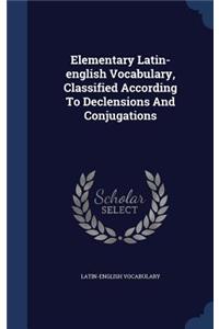 Elementary Latin-english Vocabulary, Classified According To Declensions And Conjugations