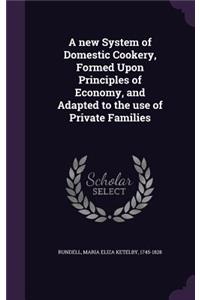 A new System of Domestic Cookery, Formed Upon Principles of Economy, and Adapted to the use of Private Families