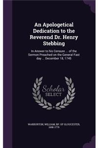 Apologetical Dedication to the Reverend Dr. Henry Stebbing