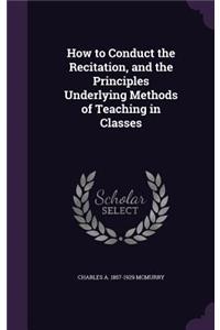 How to Conduct the Recitation, and the Principles Underlying Methods of Teaching in Classes