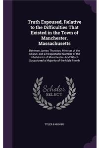 Truth Espoused, Relative to the Difficulties That Existed in the Town of Manchester, Massachusetts