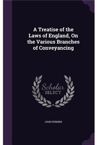 Treatise of the Laws of England, On the Various Branches of Conveyancing