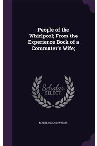 People of the Whirlpool; From the Experience Book of a Commuter's Wife;