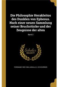 Philosophie Herakleitos des Dunklen von Ephesus. Nach einer neuen Sammlung seiner Bruchstücke und der Zeugnisse der alten; Band 2