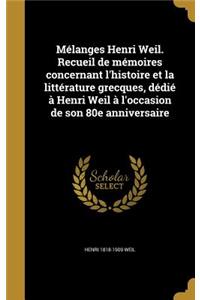 Melanges Henri Weil. Recueil de Memoires Concernant L'Histoire Et La Litterature Grecques, Dedie a Henri Weil A L'Occasion de Son 80e Anniversaire