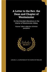 A Letter to the Rev. the Dean and Chapter of Westminster