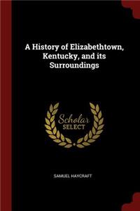 A History of Elizabethtown, Kentucky, and Its Surroundings