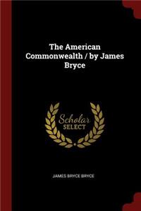 The American Commonwealth / By James Bryce